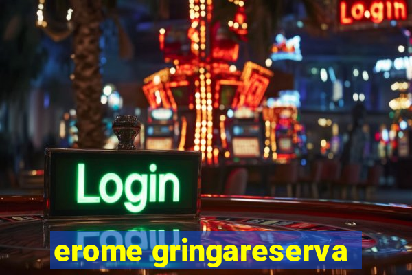 erome gringareserva